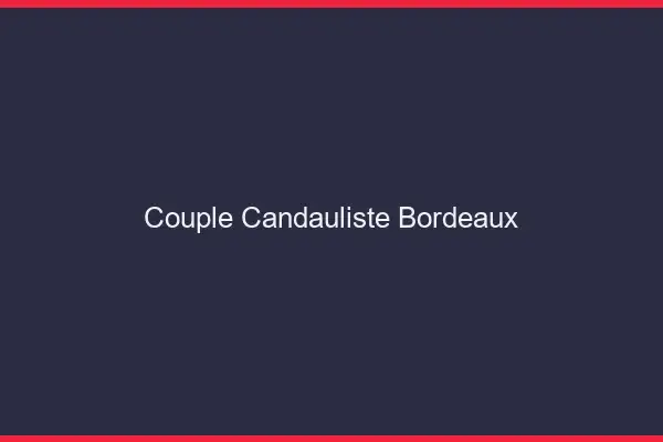 Couple candauliste Bordeaux