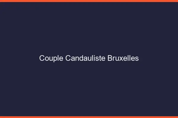 Couple candauliste Bruxelles