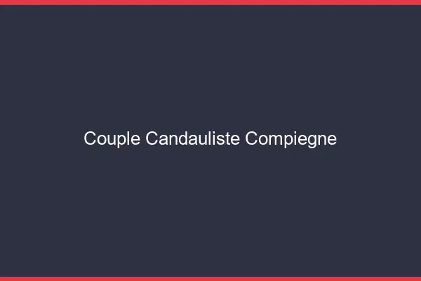 Couple candauliste Compiègne