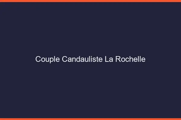 Couple candauliste la rochelle
