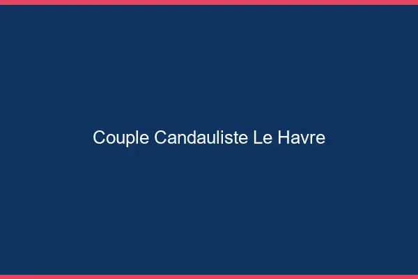 Couple candauliste le havre
