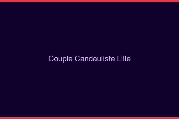 Couple candauliste Lille