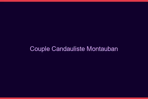 Couple candauliste Montauban