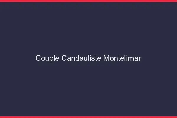 Couple candauliste Montélimar