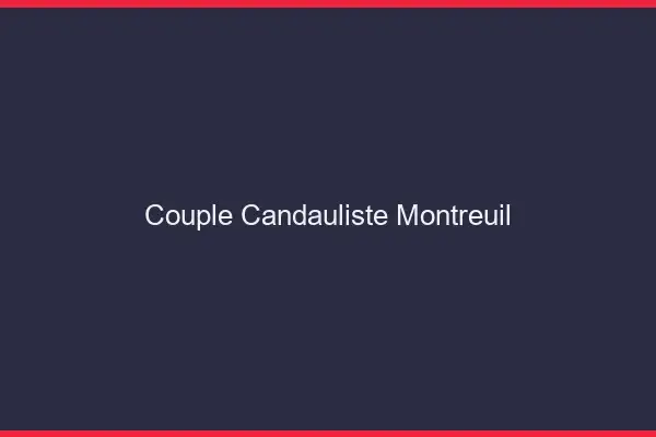 Couple candauliste Montreuil