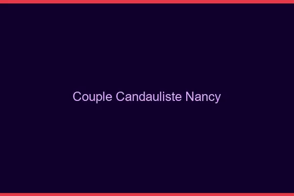 Couple candauliste Nancy