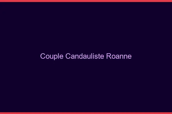 Couple candauliste Roanne