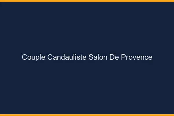 Couple candauliste Salon-de-Provence