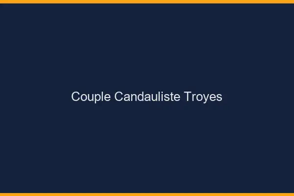 Couple candauliste Troyes