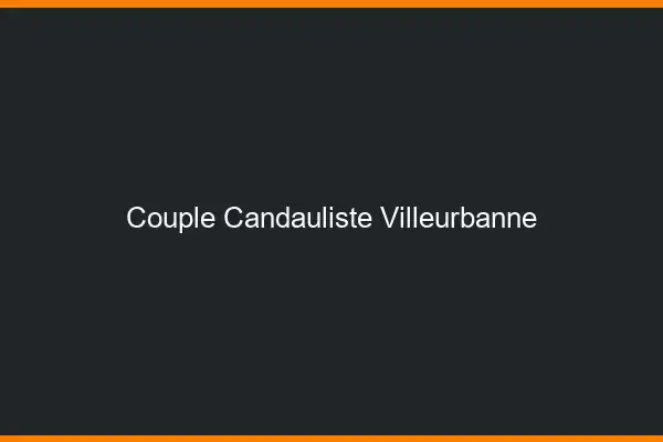 Couple candauliste Villeurbanne