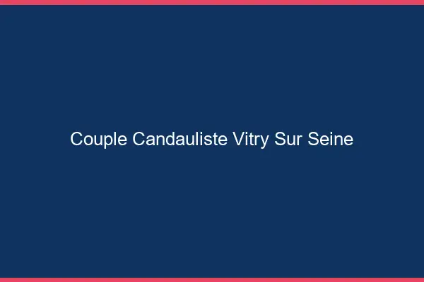 Couple candauliste Vitry-sur-Seine