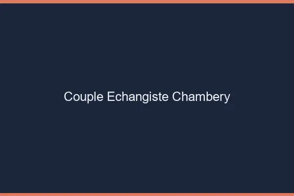 Couple échangiste Chambéry