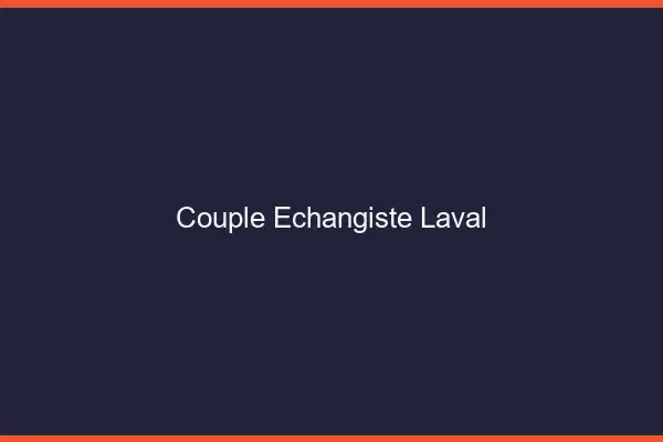 Couple échangiste Laval