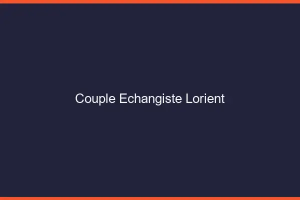 Couple échangiste Lorient
