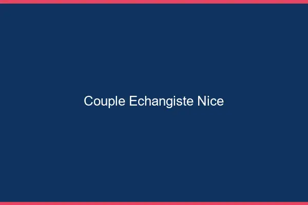 Couple échangiste Nice