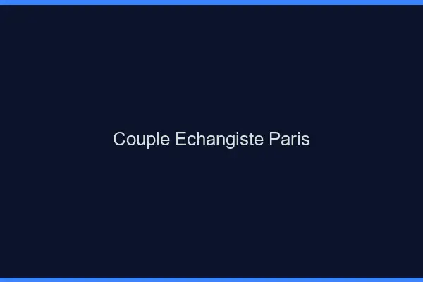 Couple échangiste Paris