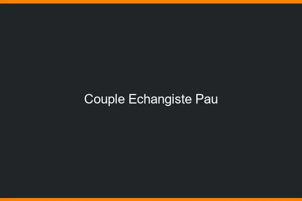Couple échangiste Pau