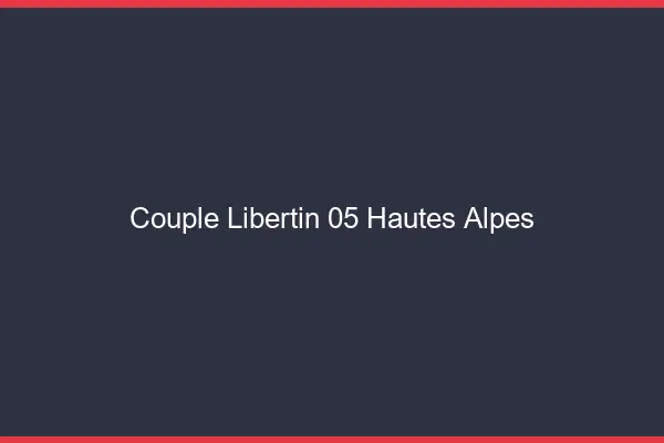 Couple libertin 05 hautes-alpes