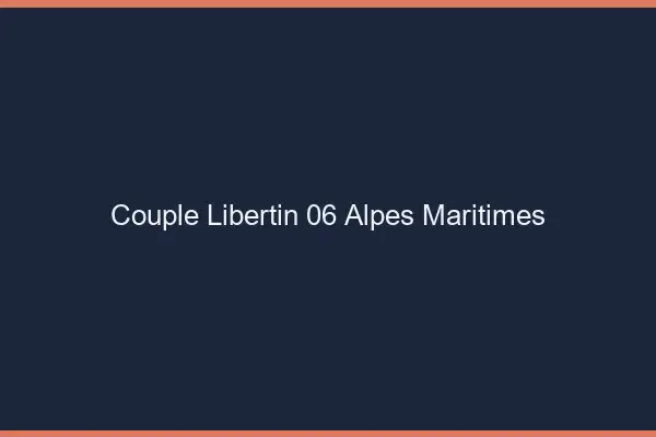 Couple libertin 06 alpes-maritimes