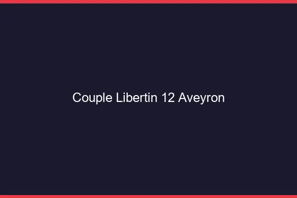Couple libertin 12 aveyron