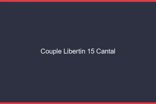 Couple libertin 15 cantal