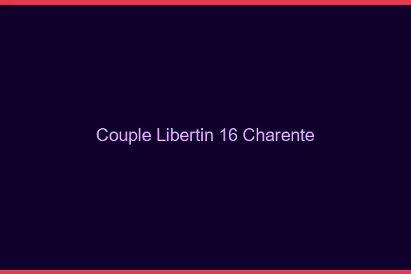 Couple libertin 16 charente