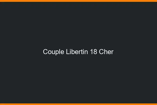 Couple libertin 18 cher