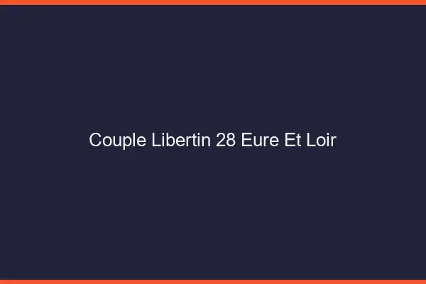 Couple libertin 28 eure-et-loir