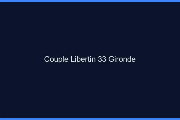 Couple libertin 33 gironde