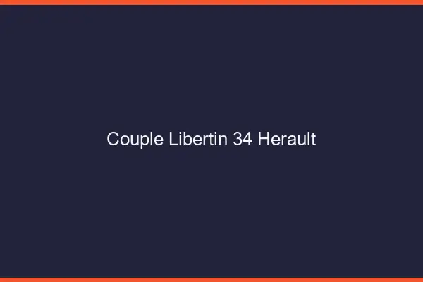 Couple libertin 34 hérault