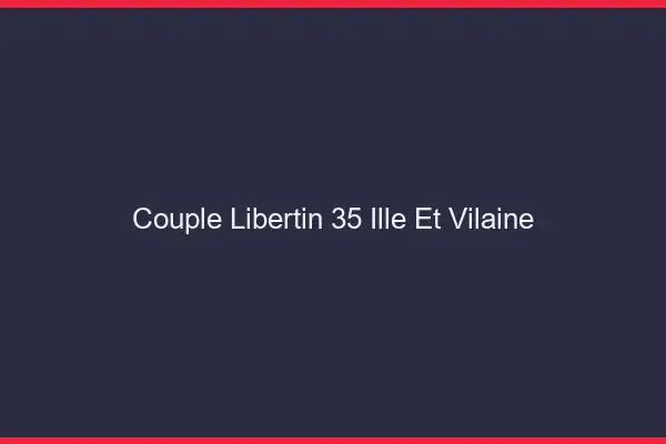 Couple libertin 35 ille-et-vilaine