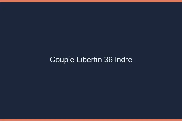 Couple libertin 36 indre