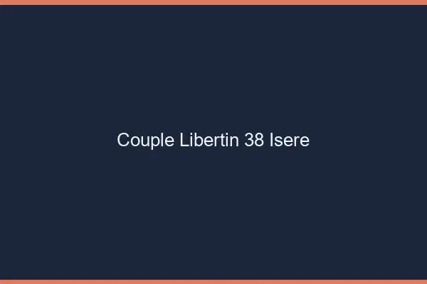 Couple libertin 38 isère