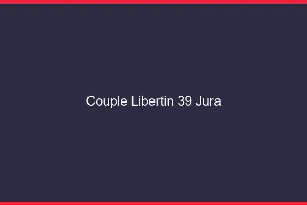 Couple libertin 39 jura