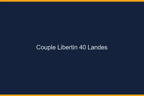Couple libertin 40 landes