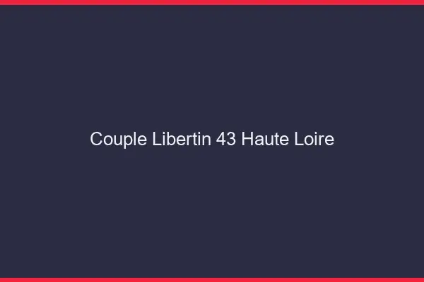 Couple libertin 43 haute-loire