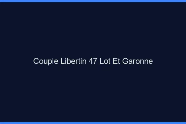 Couple libertin 47 lot-et-garonne
