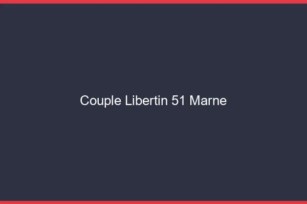 Couple libertin 51 marne
