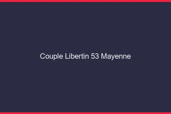 Couple libertin 53 mayenne
