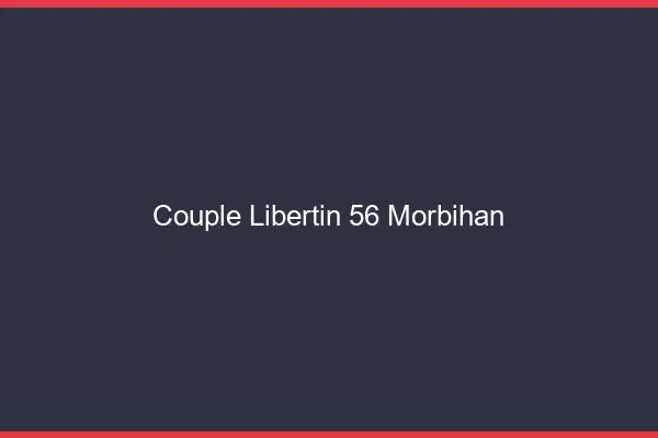 Couple libertin 56 morbihan