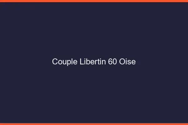 Couple libertin 60 oise
