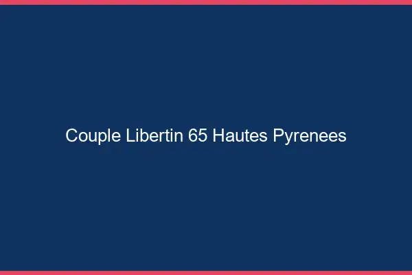 Couple libertin 65 hautes-pyrénées