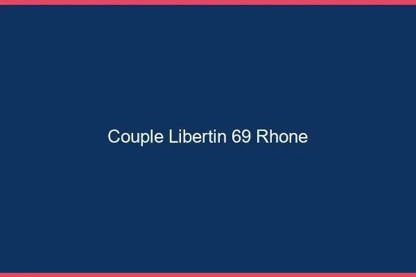 Couple libertin 69 rhône