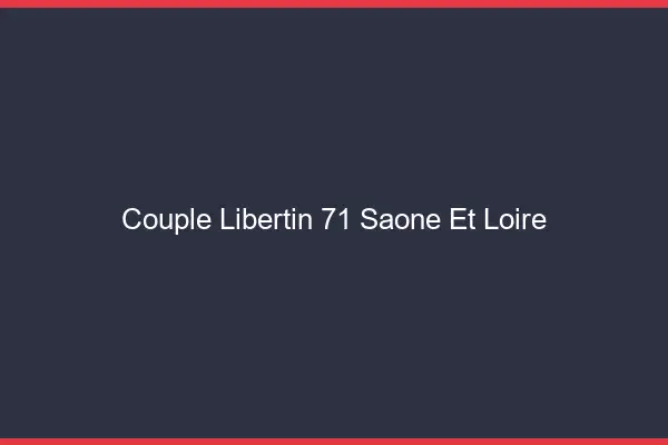 Couple libertin 71 saône-et-loire