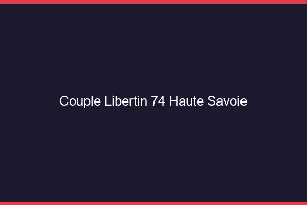 Couple libertin 74 haute-savoie