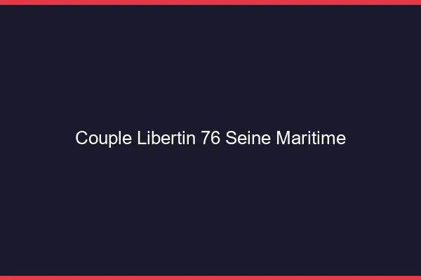 Couple libertin 76 seine-maritime