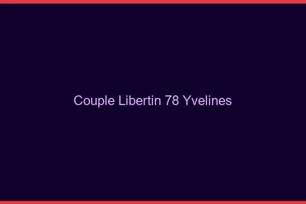 Couple libertin 78 yvelines