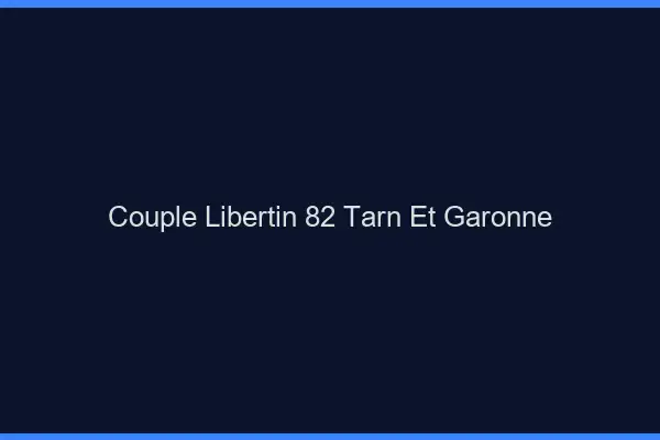 Couple libertin 82 tarn-et-garonne