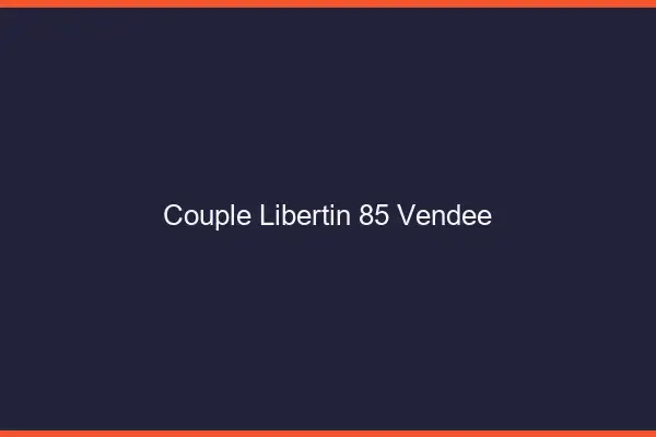 Couple libertin 85 vendée