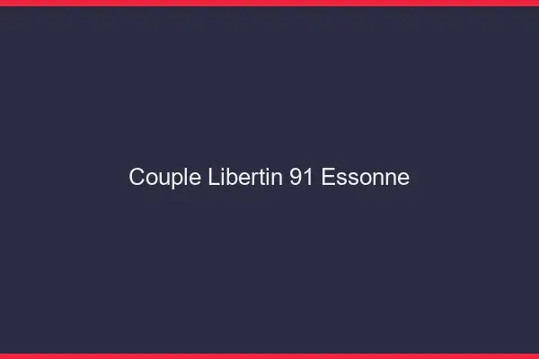 Couple libertin 91 essonne